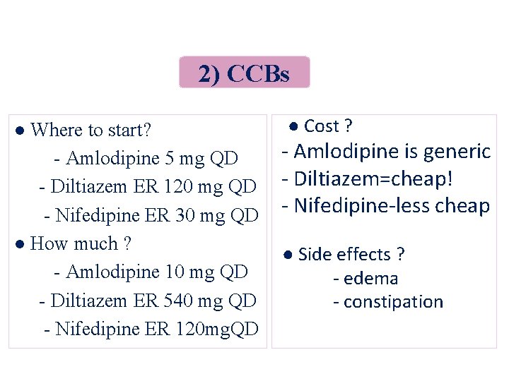 2) CCBs ● Cost ? ● Where to start? - Amlodipine is generic -