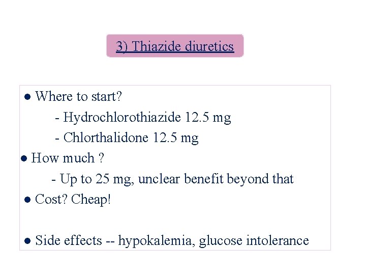 3) Thiazide diuretics ● Where to start? - Hydrochlorothiazide 12. 5 mg - Chlorthalidone
