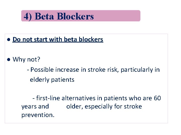 4) Beta Blockers ● Do not start with beta blockers ● Why not? -