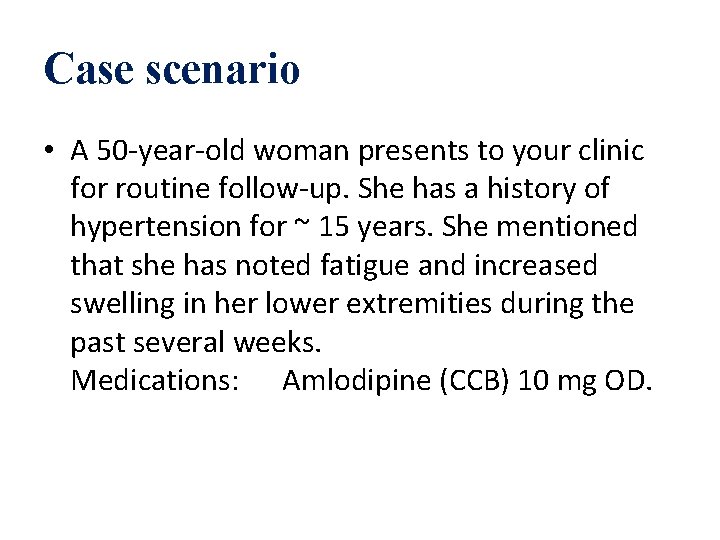 Case scenario • A 50 -year-old woman presents to your clinic for routine follow-up.