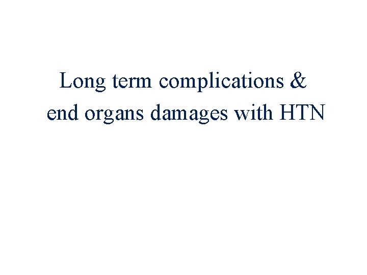 Long term complications & end organs damages with HTN 