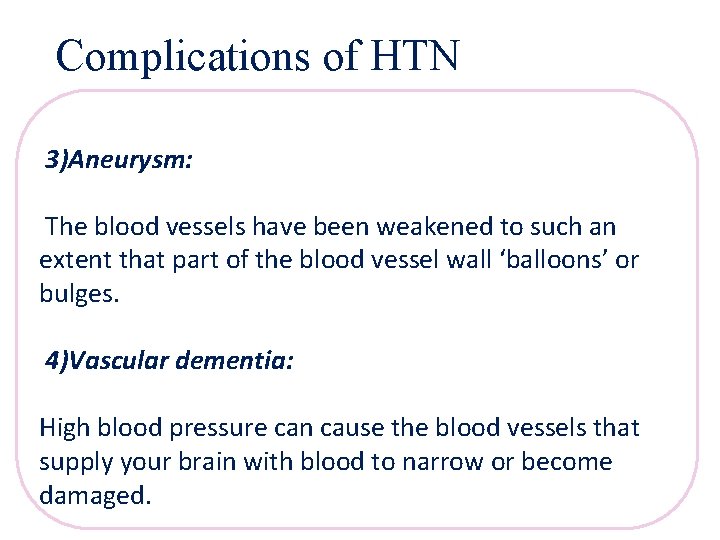 Complications of HTN 3)Aneurysm: The blood vessels have been weakened to such an extent