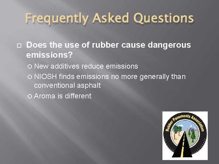 Frequently Asked Questions Does the use of rubber cause dangerous emissions? New additives reduce