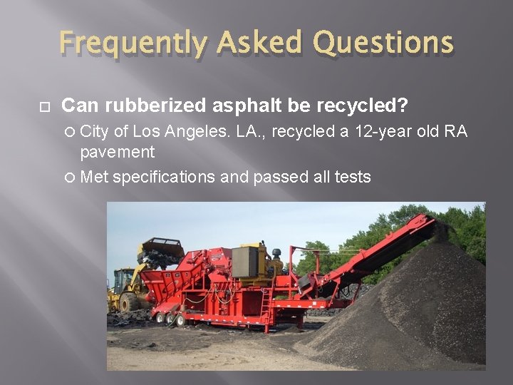 Frequently Asked Questions Can rubberized asphalt be recycled? City of Los Angeles. LA. ,