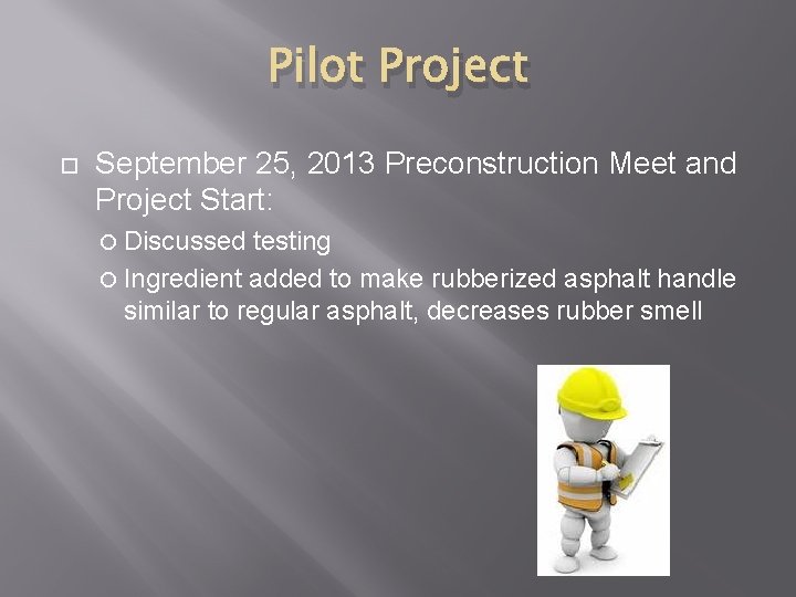 Pilot Project September 25, 2013 Preconstruction Meet and Project Start: Discussed testing Ingredient added