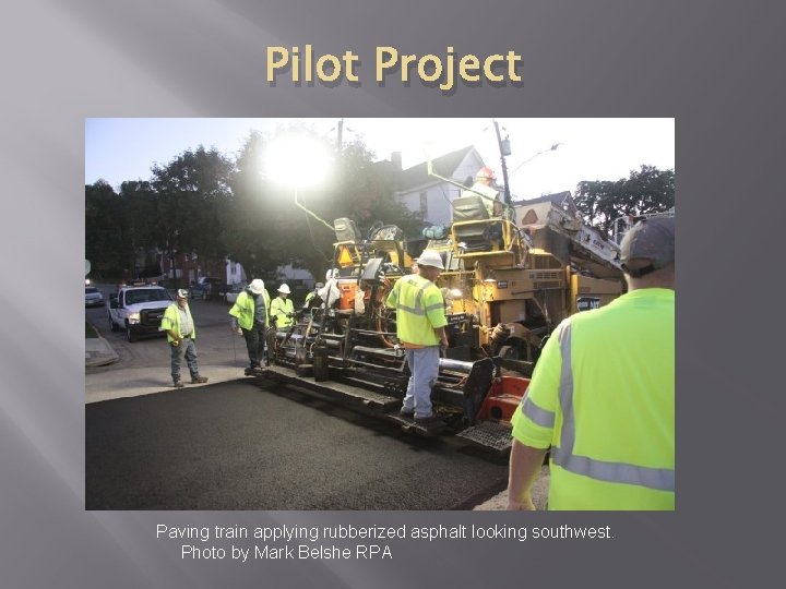 Pilot Project Paving train applying rubberized asphalt looking southwest. Photo by Mark Belshe RPA