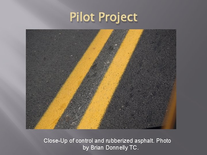 Pilot Project Close-Up of control and rubberized asphalt. Photo by Brian Donnelly TC. 