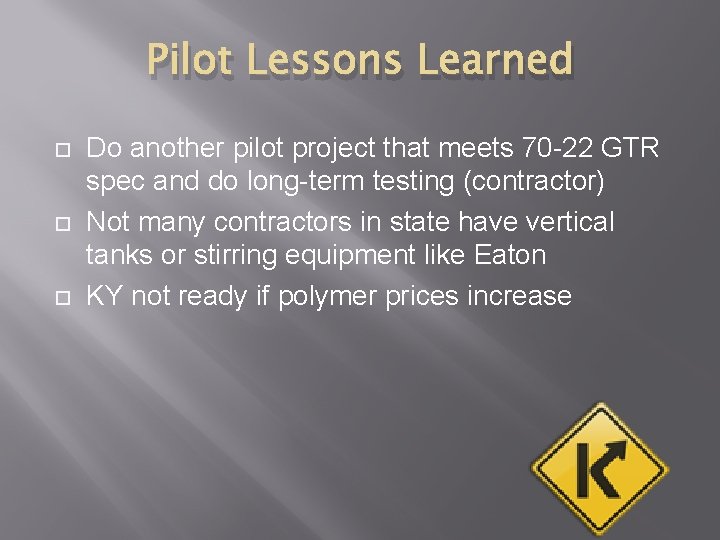 Pilot Lessons Learned Do another pilot project that meets 70 -22 GTR spec and