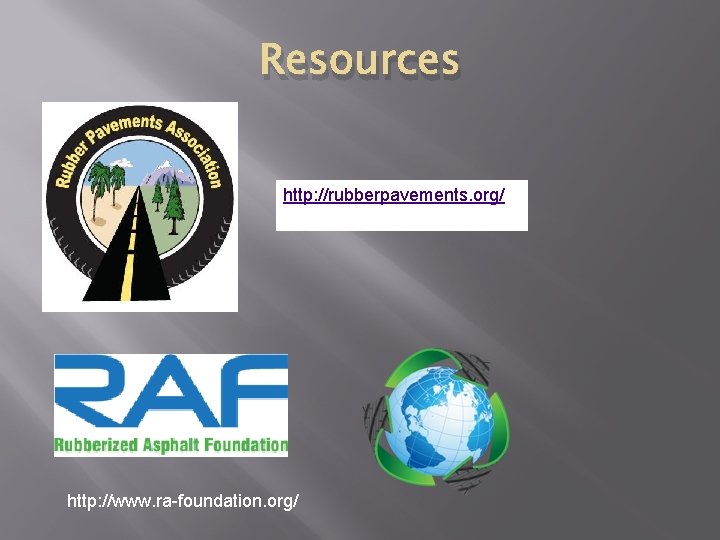 Resources http: //rubberpavements. org/ http: //www. ra-foundation. org/ 