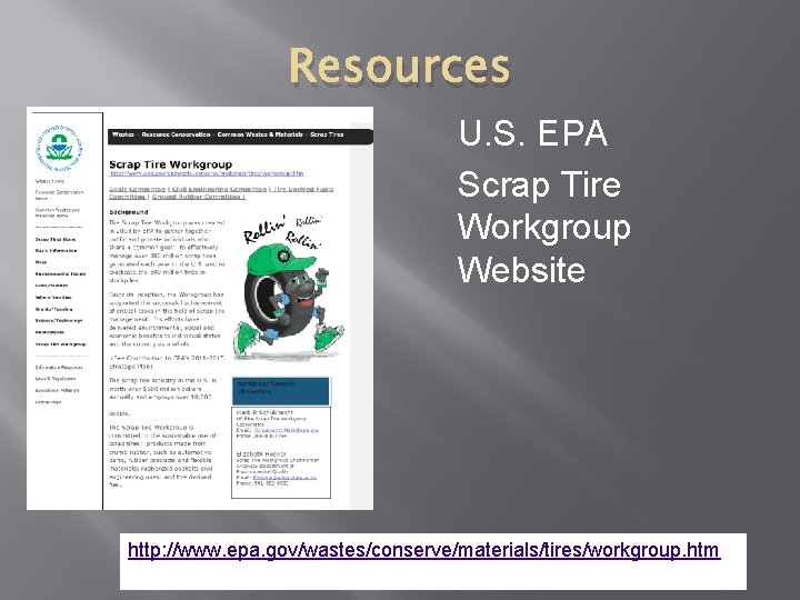Resources U. S. EPA Scrap Tire Workgroup Website http: //www. epa. gov/wastes/conserve/materials/tires/workgroup. htm 