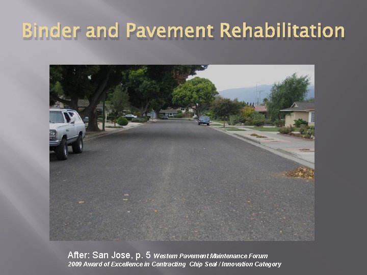 Binder and Pavement Rehabilitation After: San Jose, p. 5 Western Pavement Maintenance Forum 2009