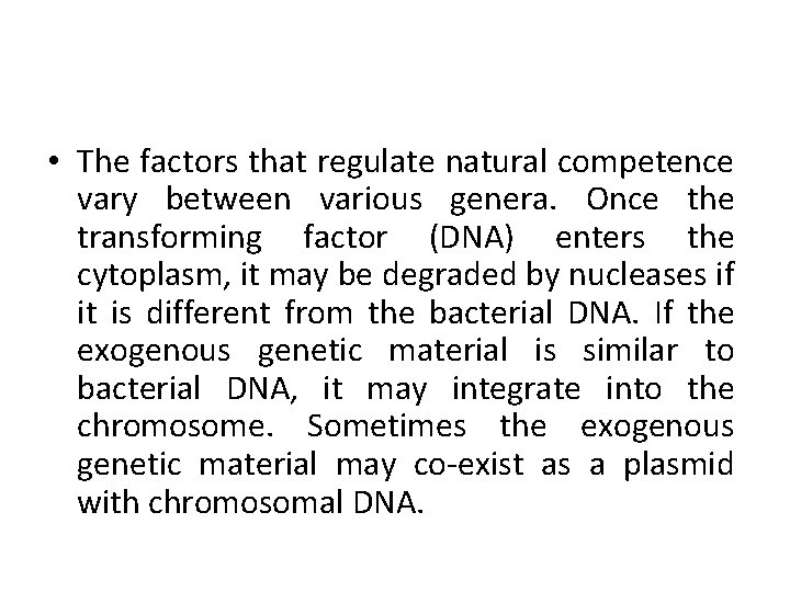  • The factors that regulate natural competence vary between various genera. Once the