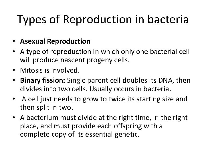 Types of Reproduction in bacteria • Asexual Reproduction • A type of reproduction in