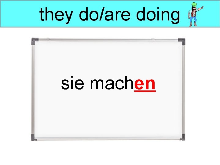they do/are doing sie machen 