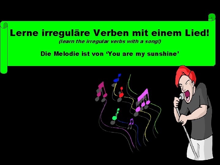 Lerne irreguläre Verben mit einem Lied! (learn the irregular verbs with a song!) Die