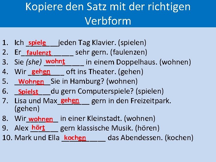 Kopiere den Satz mit der richtigen Verbform 1. 2. 3. 4. 5. 6. 7.