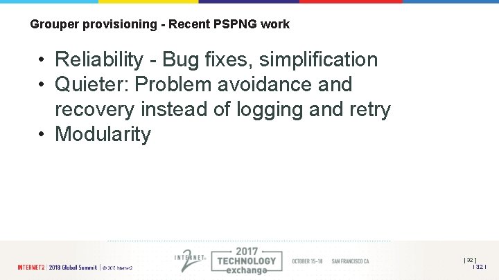 Grouper provisioning - Recent PSPNG work • Reliability - Bug fixes, simplification • Quieter: