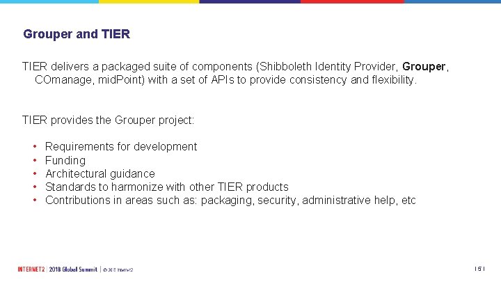 Grouper and TIER delivers a packaged suite of components (Shibboleth Identity Provider, Grouper, COmanage,