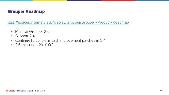 Grouper Roadmap https: //spaces. internet 2. edu/display/Grouper+Product+Roadmap • • Plan for Grouper 2. 5