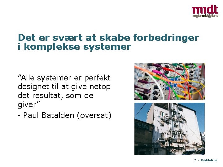 Det er svært at skabe forbedringer i komplekse systemer ”Alle systemer er perfekt designet