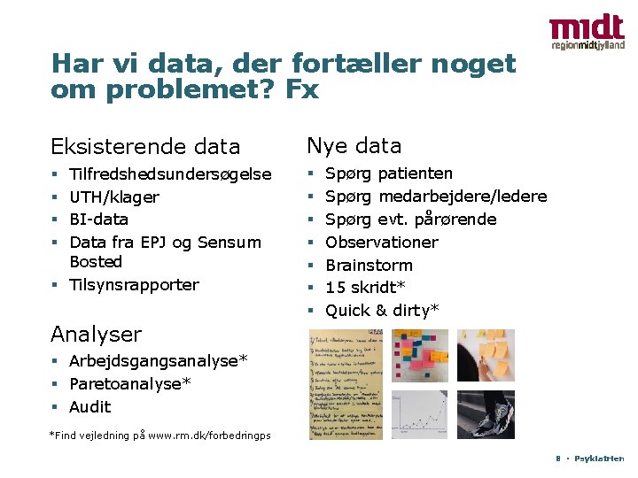 Har vi data, der fortæller noget om problemet? Fx Eksisterende data Nye data Tilfredshedsundersøgelse
