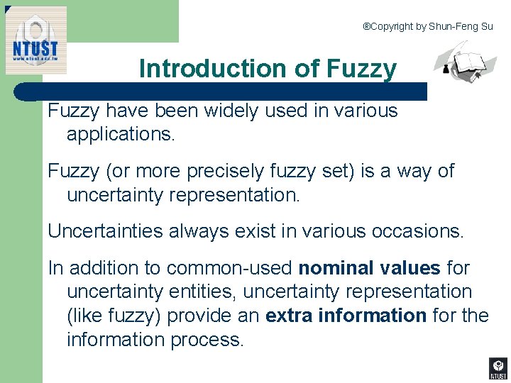 ®Copyright by Shun-Feng Su Introduction of Fuzzy have been widely used in various applications.