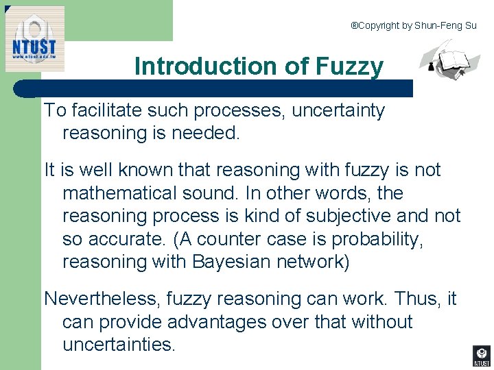 ®Copyright by Shun-Feng Su Introduction of Fuzzy To facilitate such processes, uncertainty reasoning is