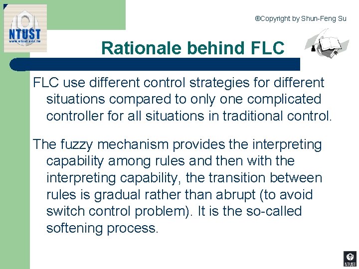 ®Copyright by Shun-Feng Su Rationale behind FLC use different control strategies for different situations