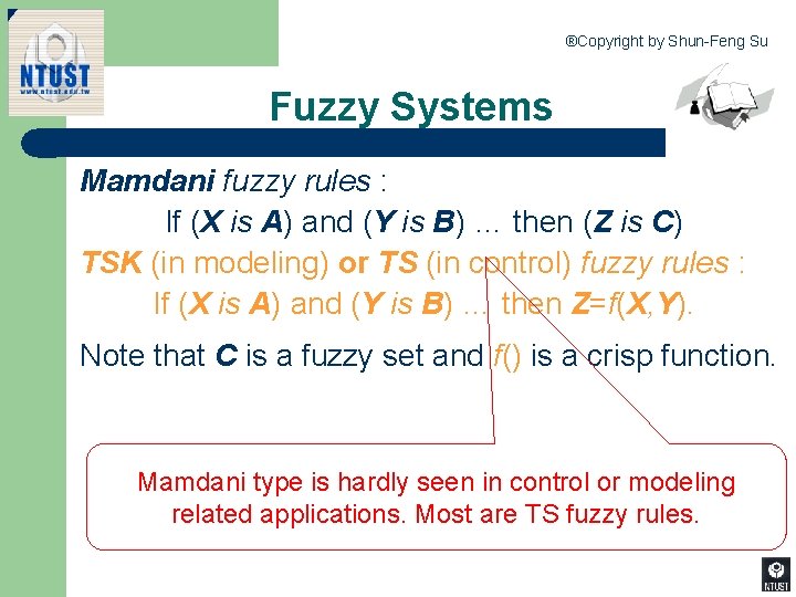 ®Copyright by Shun-Feng Su Fuzzy Systems Mamdani fuzzy rules : If (X is A)