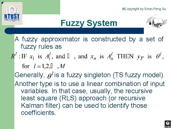 ®Copyright by Shun-Feng Su Fuzzy System A fuzzy approximator is constructed by a set