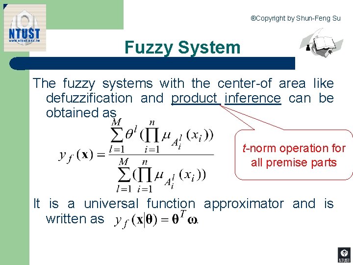 ®Copyright by Shun-Feng Su Fuzzy System The fuzzy systems with the center-of area like