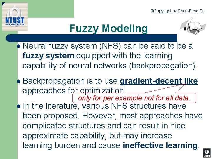 ®Copyright by Shun-Feng Su Fuzzy Modeling l Neural fuzzy system (NFS) can be said