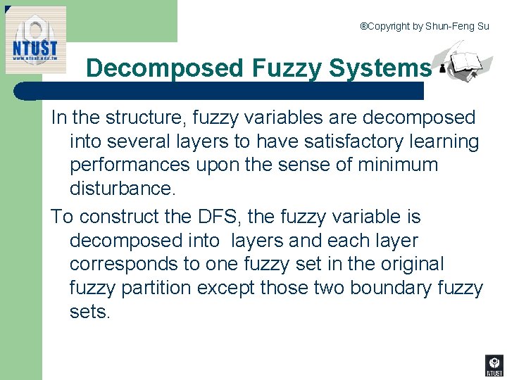 ®Copyright by Shun-Feng Su Decomposed Fuzzy Systems In the structure, fuzzy variables are decomposed