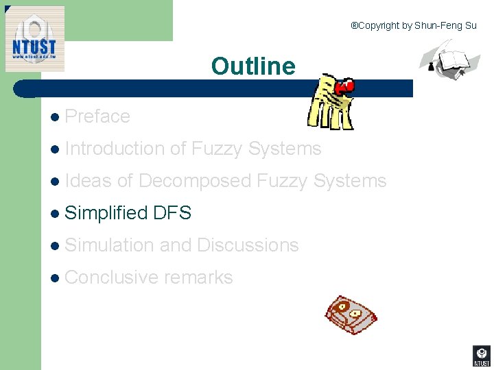 ®Copyright by Shun-Feng Su Outline l Preface l Introduction l Ideas of Fuzzy Systems