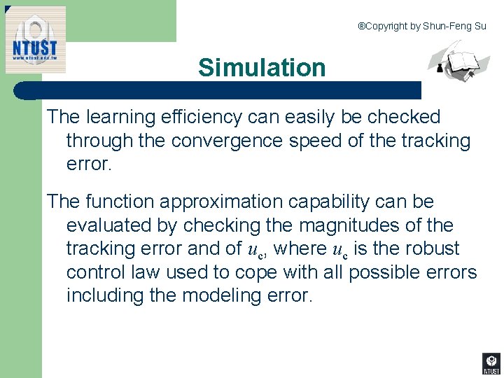 ®Copyright by Shun-Feng Su Simulation The learning efficiency can easily be checked through the