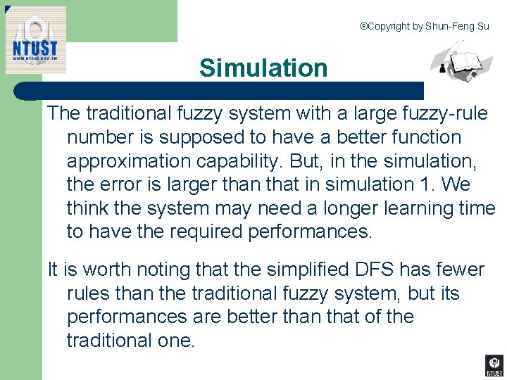 ®Copyright by Shun-Feng Su Simulation The traditional fuzzy system with a large fuzzy-rule number