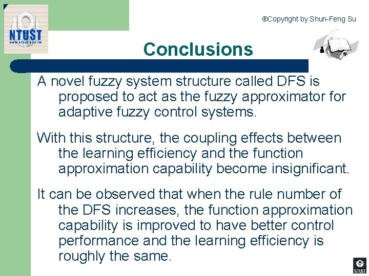 ®Copyright by Shun-Feng Su Conclusions A novel fuzzy system structure called DFS is proposed