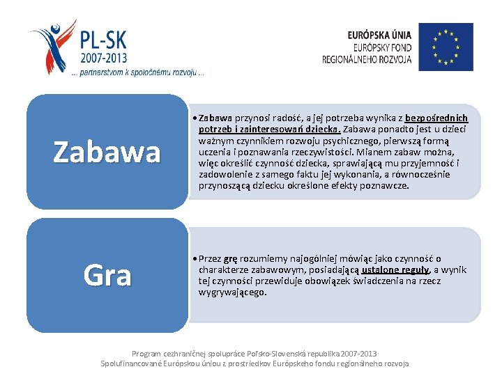 Zabawa • Zabawa przynosi radość, a jej potrzeba wynika z bezpośrednich potrzeb i zainteresowań