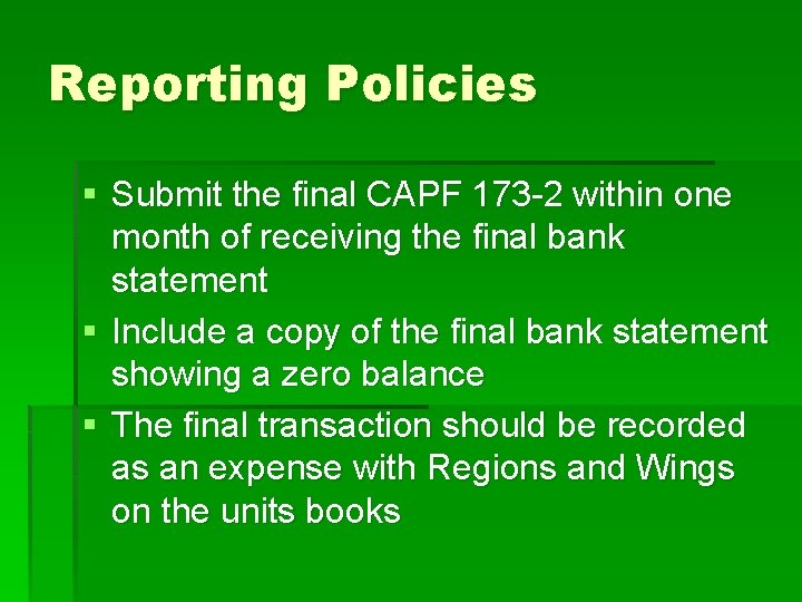 Reporting Policies § Submit the final CAPF 173 -2 within one month of receiving