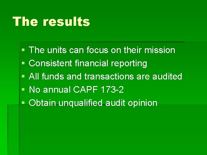 The results § § § The units can focus on their mission Consistent financial