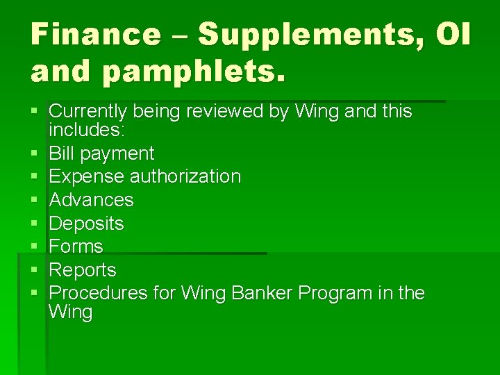 Finance – Supplements, OI and pamphlets. § Currently being reviewed by Wing and this