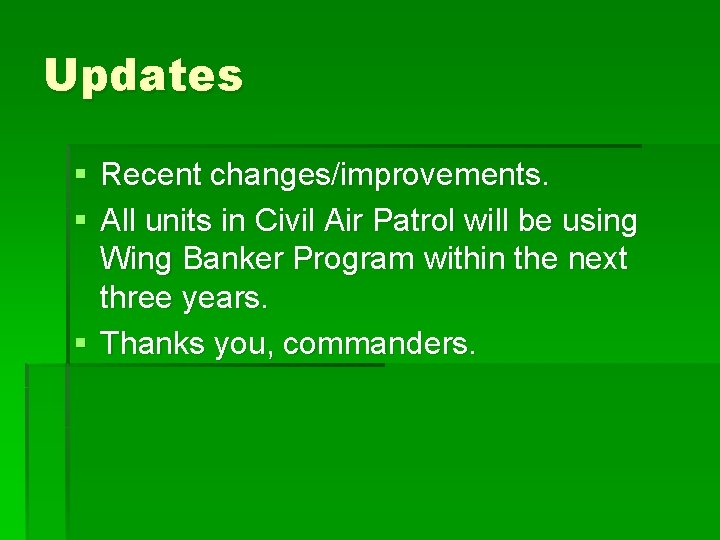 Updates § Recent changes/improvements. § All units in Civil Air Patrol will be using