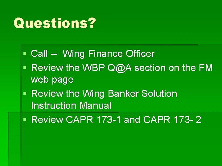 Questions? § Call -- Wing Finance Officer § Review the WBP Q@A section on