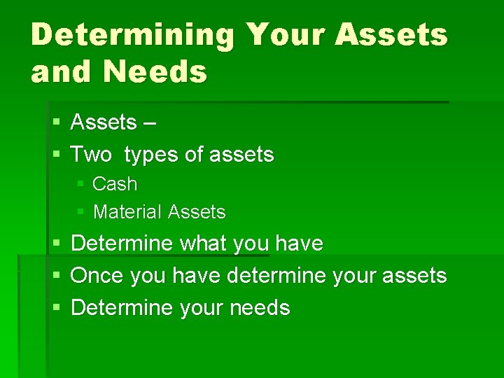 Determining Your Assets and Needs § Assets – § Two types of assets §