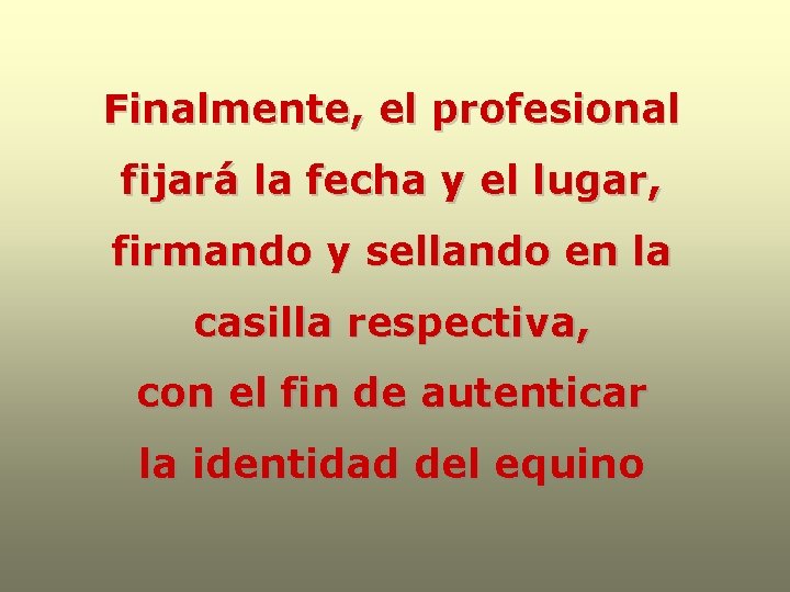 Finalmente, el profesional fijará la fecha y el lugar, firmando y sellando en la