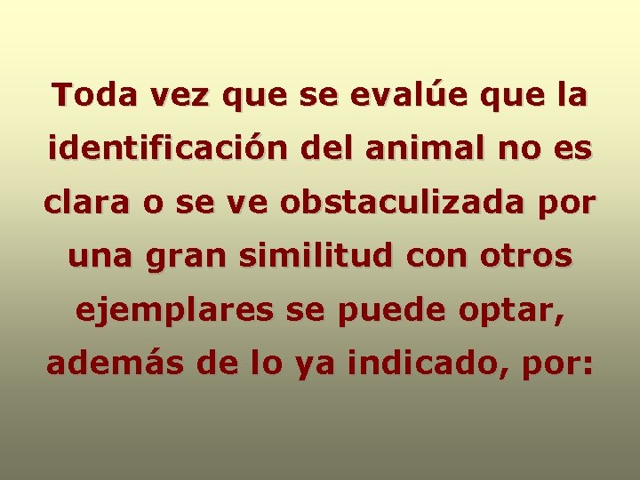 Toda vez que se evalúe que la identificación del animal no es clara o