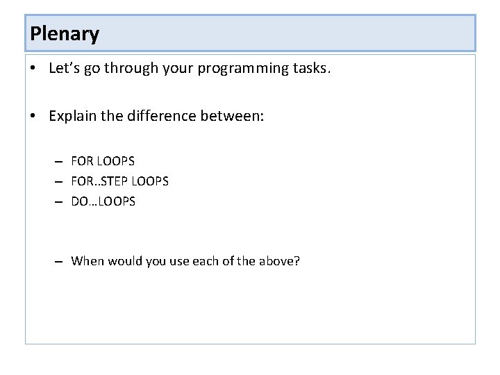Plenary • Let’s go through your programming tasks. • Explain the difference between: –