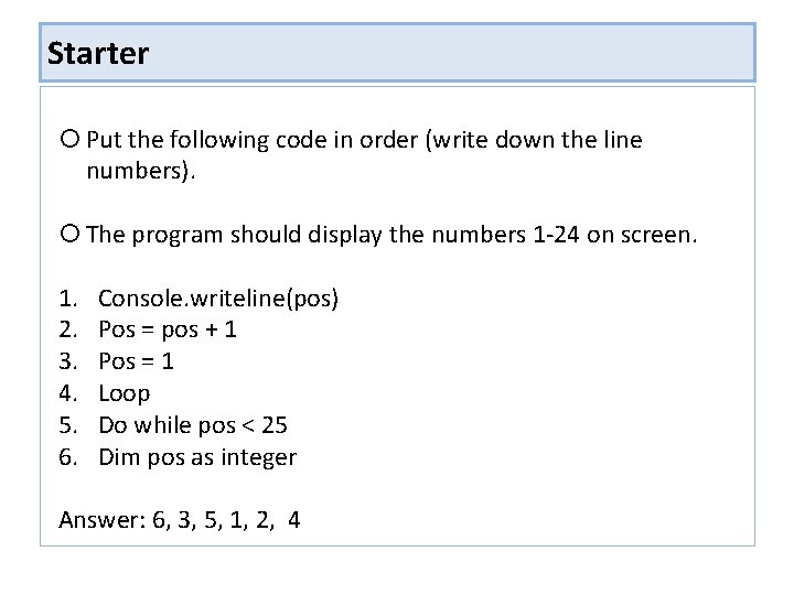 Starter Put the following code in order (write down the line numbers). The program