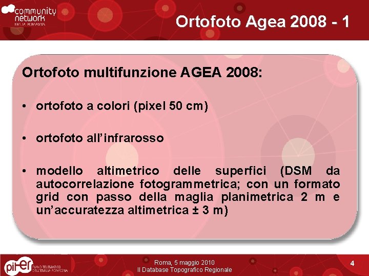 Ortofoto Agea 2008 - 1 Ortofoto multifunzione AGEA 2008: • ortofoto a colori (pixel