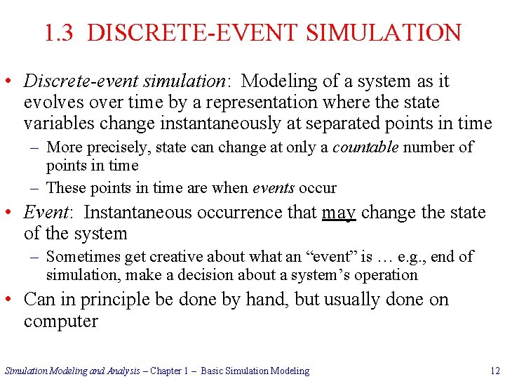 1. 3 DISCRETE-EVENT SIMULATION • Discrete-event simulation: Modeling of a system as it evolves